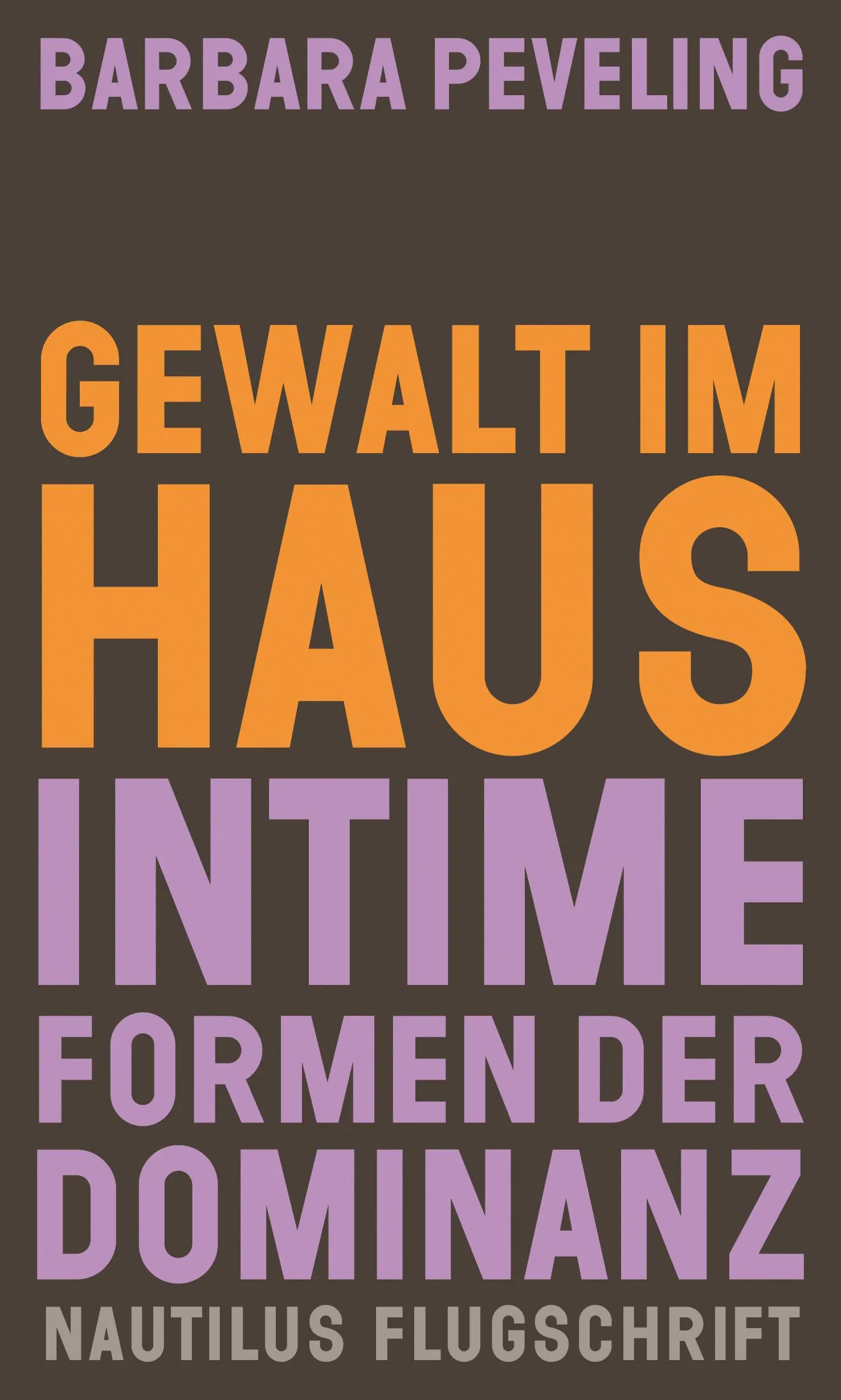 Gewalt im Haus: Intime Formen der Dominanz (Nautilus Flugschrift) : Peveling, Barbara: Amazon.de: Bücher