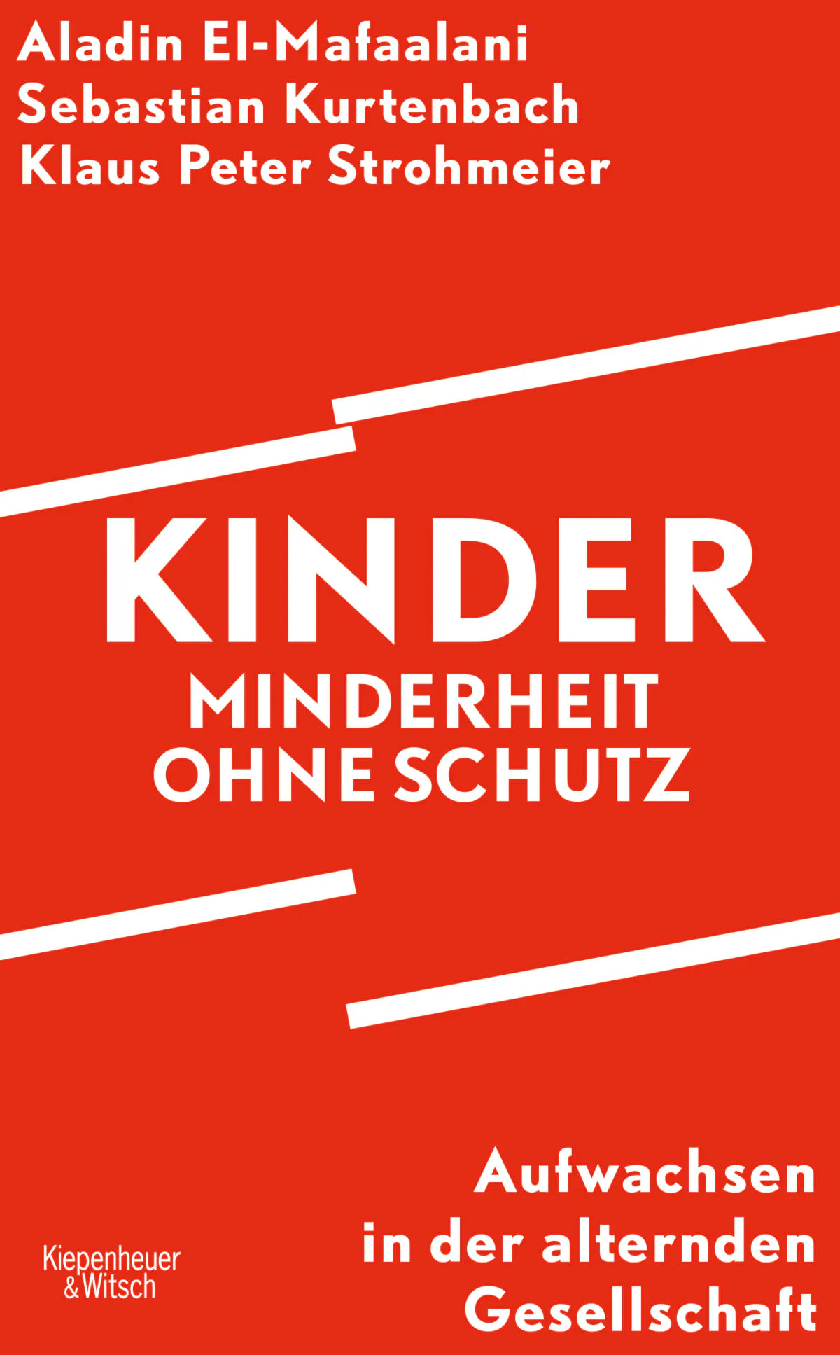 Kinder – Minderheit ohne Schutz - Aladin El-Mafaalani, Sebastian Kurtenbach, Klaus Peter Strohmeier | Kiepenheuer & Witsch