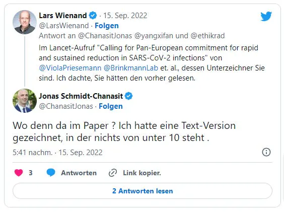 Lars Wienand am 15. September 2022 auf X: "Im Lancet-Aufruf "Calling for Pan-European commitment for rapid and sustained reduction in SARS-CoV-2 infections" von @ViolaPriesemann @BrinkmannLab et. al., dessen Unterzeichner Sie sind. Ich dachte, Sie hätten den vorher gelesen." Jonas Schmidt-Chanasit antwortet: "Wo denn da im Paper ? Ich hatte eine Text-Version gezeichnet, in der nichts von unter 10 steht ."