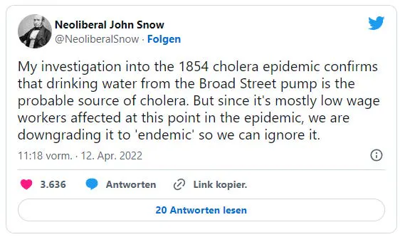 Neoliberal John Snow on Twitter: My investigation into the 1854 cholera epidemic confirms that drinking water from the Broad Street pump is the probable source of cholera. But since it's mostly low wage workers affected at this point in the epidemic, we are downgrading it to 'endemic' so we can ignore it.