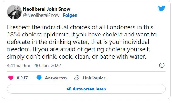Neoliberal John Snow auf Twitter: I respect the individual choices of all Londoners in this 1854 cholera epidemic. If you have cholera and want to defecate in the drinking water, that is your individual freedom. If you are afraid of getting cholera yourself, simply don't drink, cook, clean, or bathe with water.