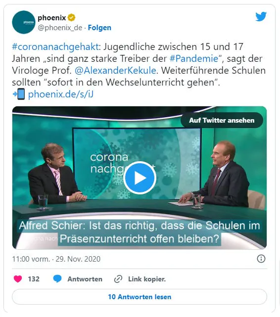Phoenix am 29. November 2020: "#coronanachgehakt: Jugendliche zwischen 15 und 17 Jahren „sind ganz starke Treiber der #Pandemie“, sagt der Virologe Prof. @AlexanderKekule. Weiterführende Schulen sollten “sofort in den Wechselunterricht gehen“."