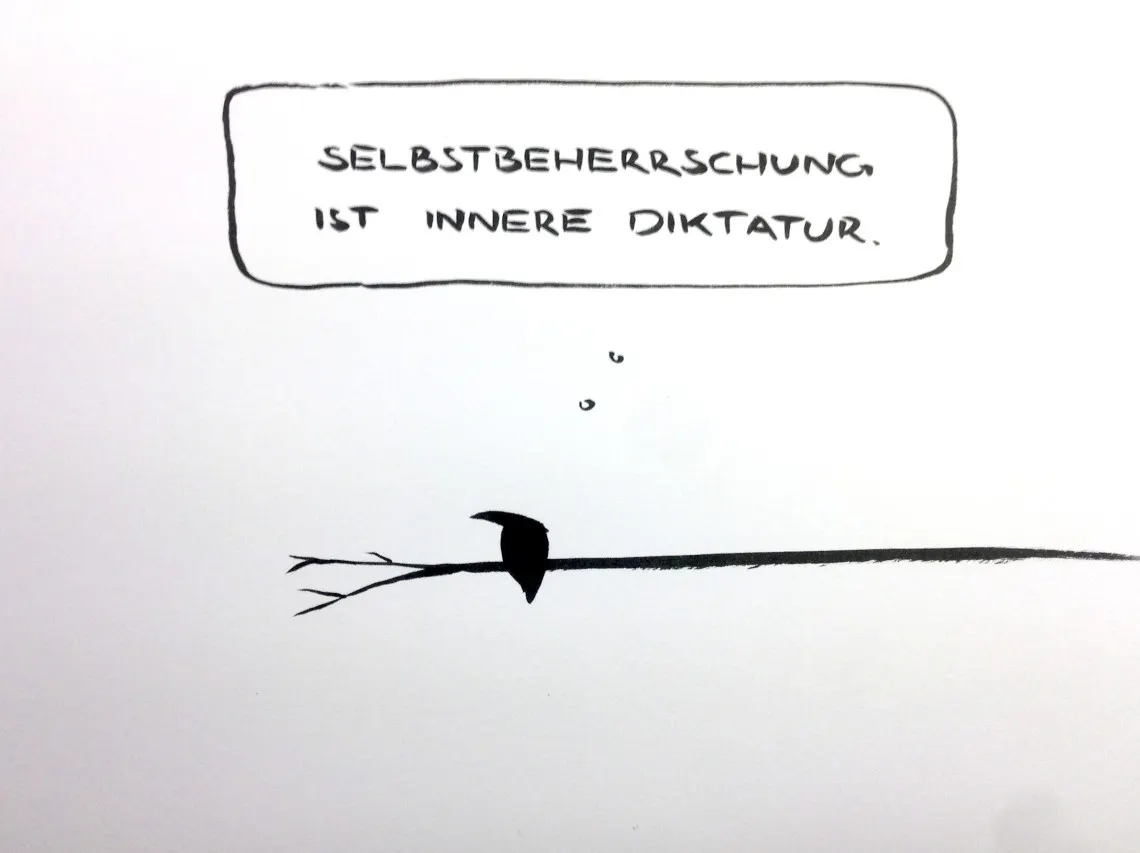 Cartoon aus wenigen schwarzen Tuschestrichen. ein Vogel sitzt auf einem Ast und denkt "Selbstbeherrschung ist innere Diktatur."
