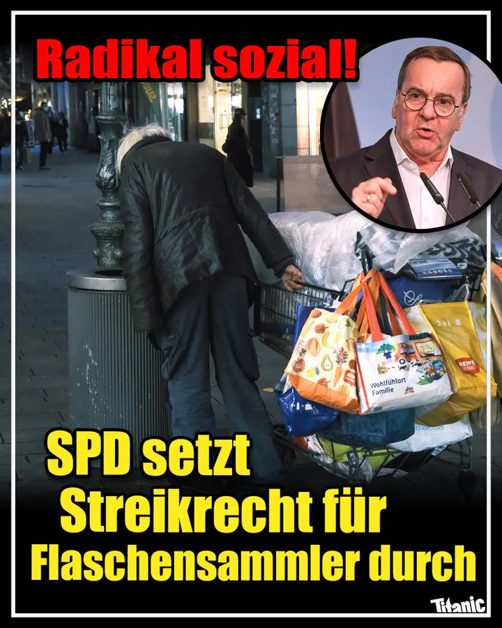 Ein Flaschensammler in einer Fußgängerzone.
In der rechten Ecke ein rundes Porträt von Boris Pistorius.
Text: Radikal sozial!
SPD setzt Streikrecht für Flaschensammler durch.